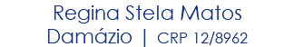 Regina Stela Matos Damázio | CRP 12/8962
